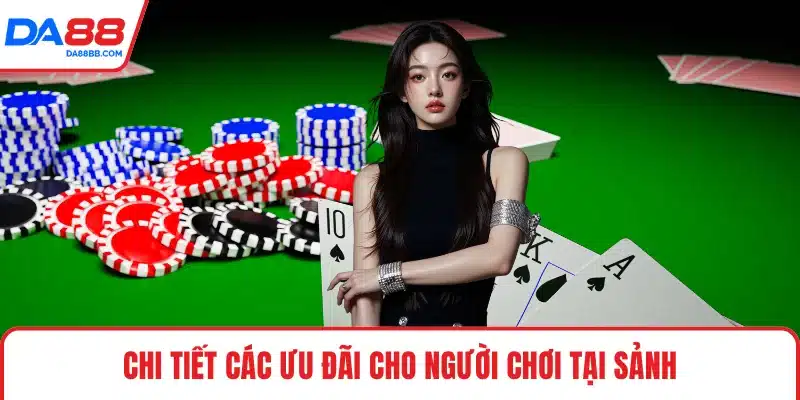 Chi tiết các ưu đãi cho người chơi tại sảnh