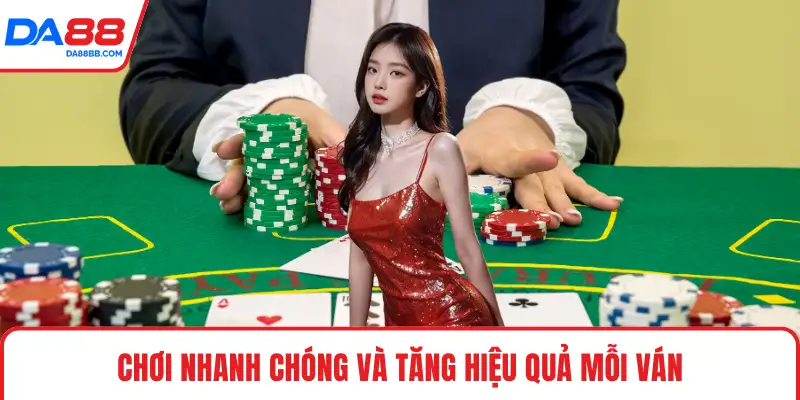 Chơi nhanh chóng và tăng hiệu quả mỗi ván
