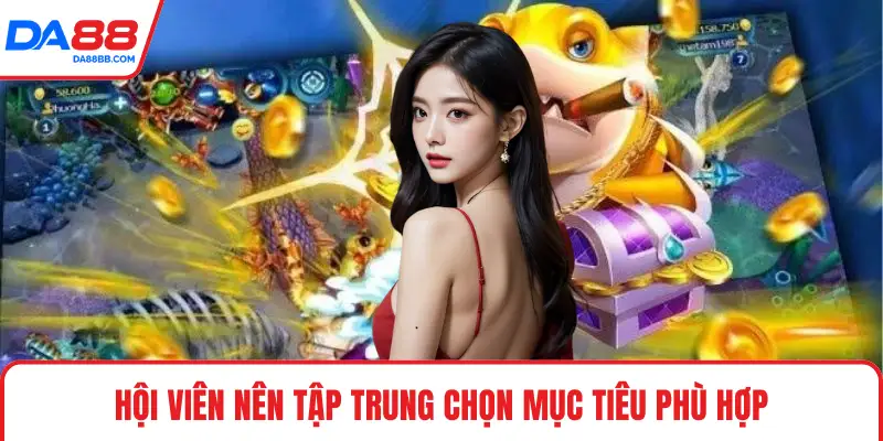 Hội viên nên tập trung chọn mục tiêu phù hợp