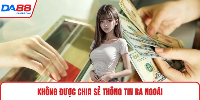 Không được chia sẻ thông tin ra ngoài