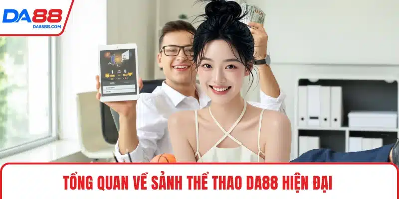 Tổng quan về sảnh thể thao DA88 hiện đại 